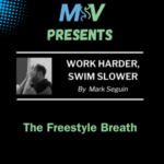 Work Harder, Swim Slower – The Freestyle Breath