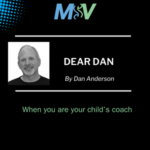 Dear Dan:  Coaching Your Own Children